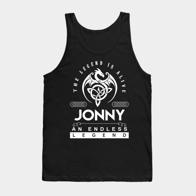 Jonny Name T Shirt - The Legend Is Alive - Jonny An Endless Legend Dragon Gift Item Tank Top by riogarwinorganiza